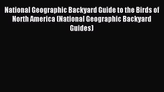 Read National Geographic Backyard Guide to the Birds of North America (National Geographic