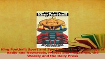 Read  King Football Sport and Spectacle in the Golden Age of Radio and Newsreels Movies and Ebook Free