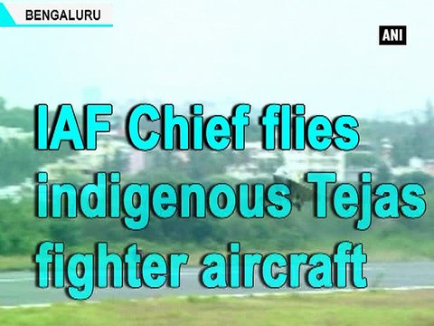 IAF Chief flies indigenous Tejas fighter aircraft