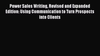 [Read book] Power Sales Writing Revised and Expanded Edition: Using Communication to Turn Prospects