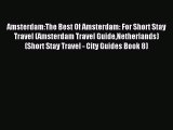 Read Amsterdam:The Best Of Amsterdam: For Short Stay Travel (Amsterdam Travel GuideNetherlands)