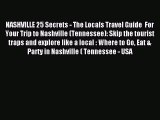 Read NASHVILLE 25 Secrets - The Locals Travel Guide  For Your Trip to Nashville (Tennessee):