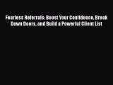 [Read book] Fearless Referrals: Boost Your Confidence Break Down Doors and Build a Powerful