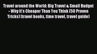 Read Travel around the World: Big Travel & Small Budget - Why It's Cheaper Than You Think (50