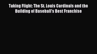 Read Taking Flight: The St. Louis Cardinals and the Building of Baseball's Best Franchise Ebook
