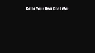 Read Color Your Own Civil War Ebook Free