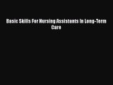 Read Basic Skills For Nursing Assistants In Long-Term Care Ebook Free
