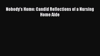 Read Nobody's Home: Candid Reflections of a Nursing Home Aide Ebook Free
