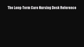 Read The Long-Term Care Nursing Desk Reference Ebook Free