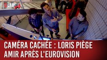 caméra cachée - Loris piège amir après l'Eurovision