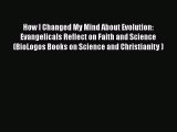 [PDF] How I Changed My Mind About Evolution: Evangelicals Reflect on Faith and Science (BioLogos