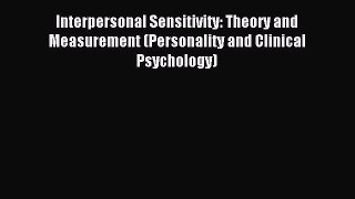 [Download] Interpersonal Sensitivity: Theory and Measurement (Personality and Clinical Psychology)