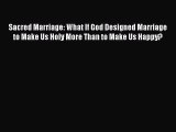 PDF Sacred Marriage: What If God Designed Marriage to Make Us Holy More Than to Make Us Happy?