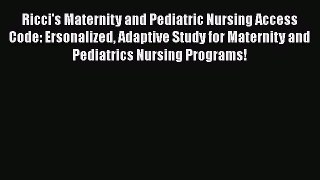 Read Ricci's Maternity and Pediatric Nursing Access Code: Ersonalized Adaptive Study for Maternity