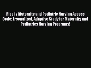 Read Ricci's Maternity and Pediatric Nursing Access Code: Ersonalized Adaptive Study for Maternity