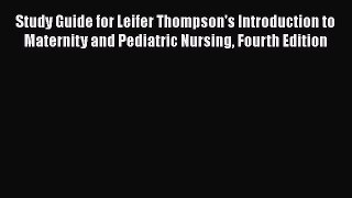 Download Study Guide for Leifer Thompson's Introduction to Maternity and Pediatric Nursing