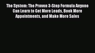 [Read book] The System: The Proven 3-Step Formula Anyone Can Learn to Get More Leads Book More