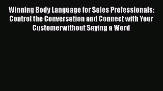 [Read book] Winning Body Language for Sales Professionals:   Control the Conversation and Connect