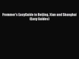 Read Frommer's EasyGuide to Beijing Xian and Shanghai (Easy Guides) PDF Online