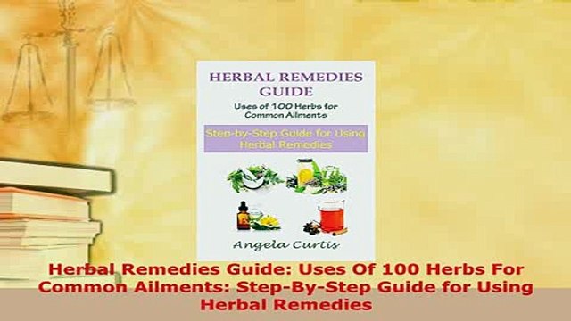 Download Herbal Remedies Guide Uses Of 100 Herbs For Common Ailments StepByStep Guide for Using EBook