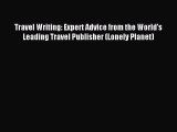 Read Travel Writing: Expert Advice from the World's Leading Travel Publisher (Lonely Planet)