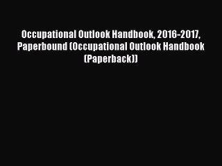 Download Occupational Outlook Handbook 2016-2017 Paperbound (Occupational Outlook Handbook