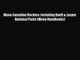 Download Moon Canadian Rockies: Including Banff & Jasper National Parks (Moon Handbooks) PDF