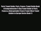 Read Paris Travel Guide: Paris France: Travel Guide Book-A Comprehensive 5-Day Travel Guide