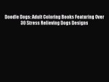 Read Doodle Dogs: Adult Coloring Books Featuring Over 30 Stress Relieving Dogs Designs Ebook