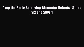 Download Drop the Rock: Removing Character Defects - Steps Six and Seven Ebook Free