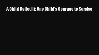 Download A Child Called It: One Child's Courage to Survive Ebook Free