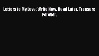Download Letters to My Love: Write Now. Read Later. Treasure Forever. PDF Free