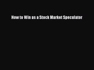 Download How to Win as a Stock Market Speculator Free Books