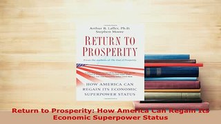 PDF  Return to Prosperity How America Can Regain Its Economic Superpower Status Read Online