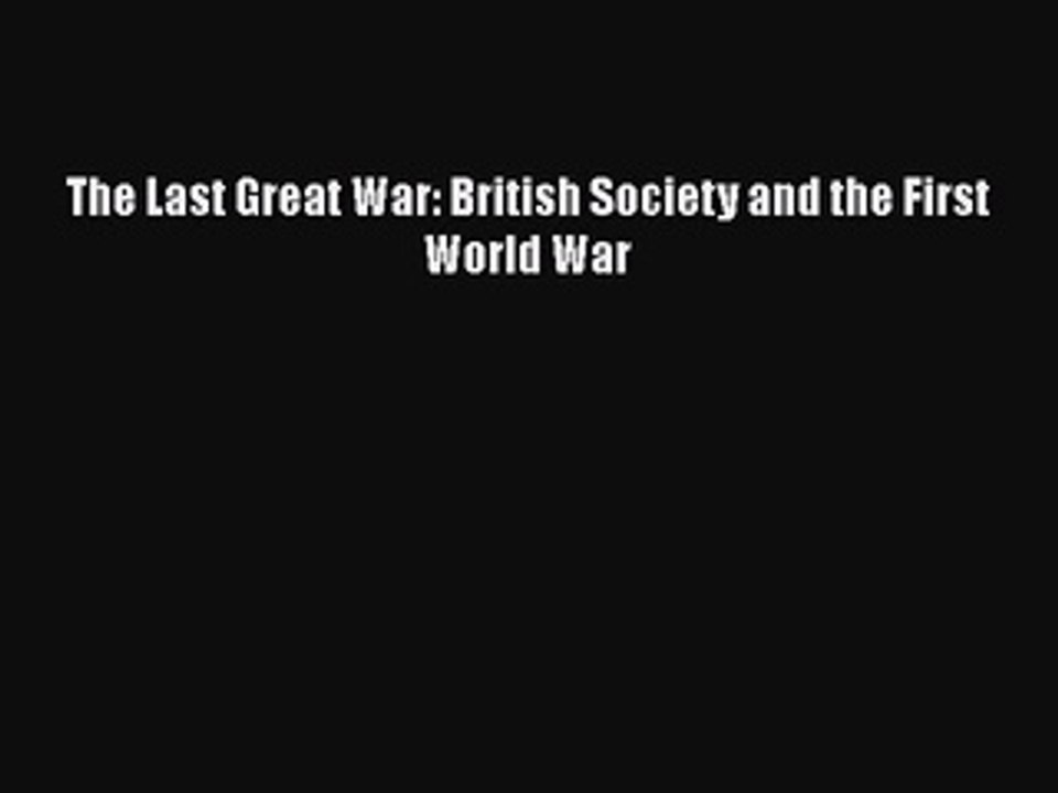 PDF The Last Great War: British Society and the First World War  EBook
