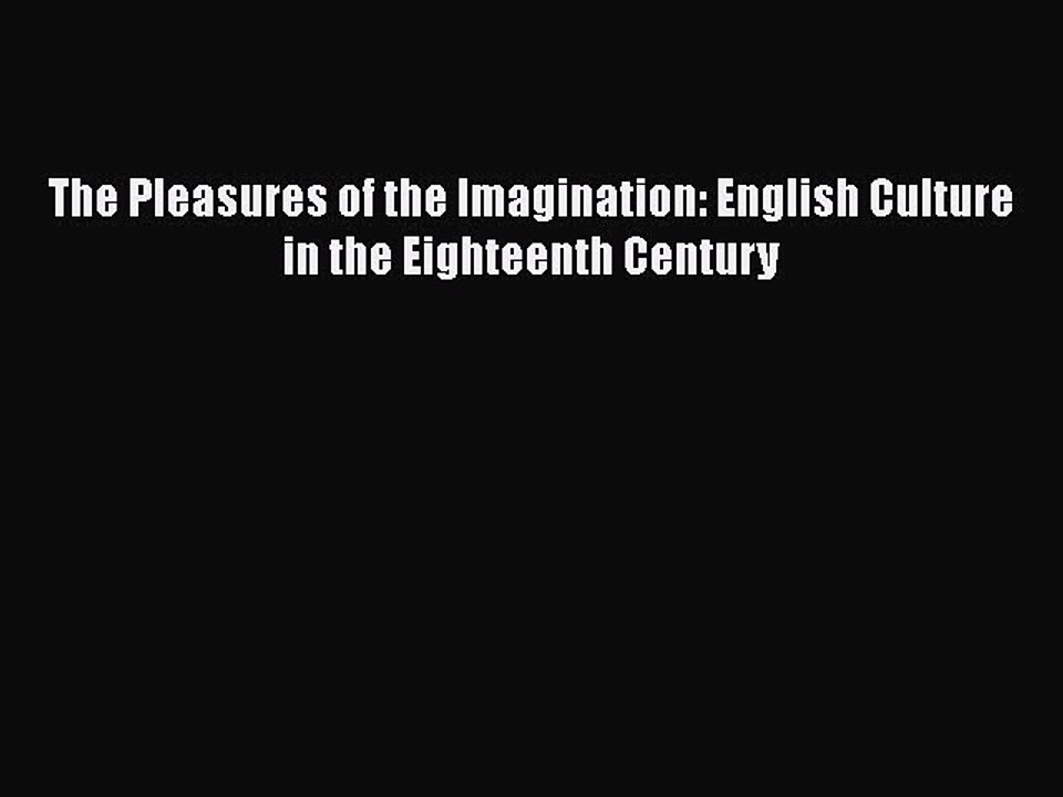 PDF The Pleasures of the Imagination: English Culture in the Eighteenth Century Free Books