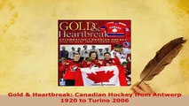 Download  Gold  Heartbreak Canadian Hockey from Antwerp 1920 to Turino 2006  Read Online