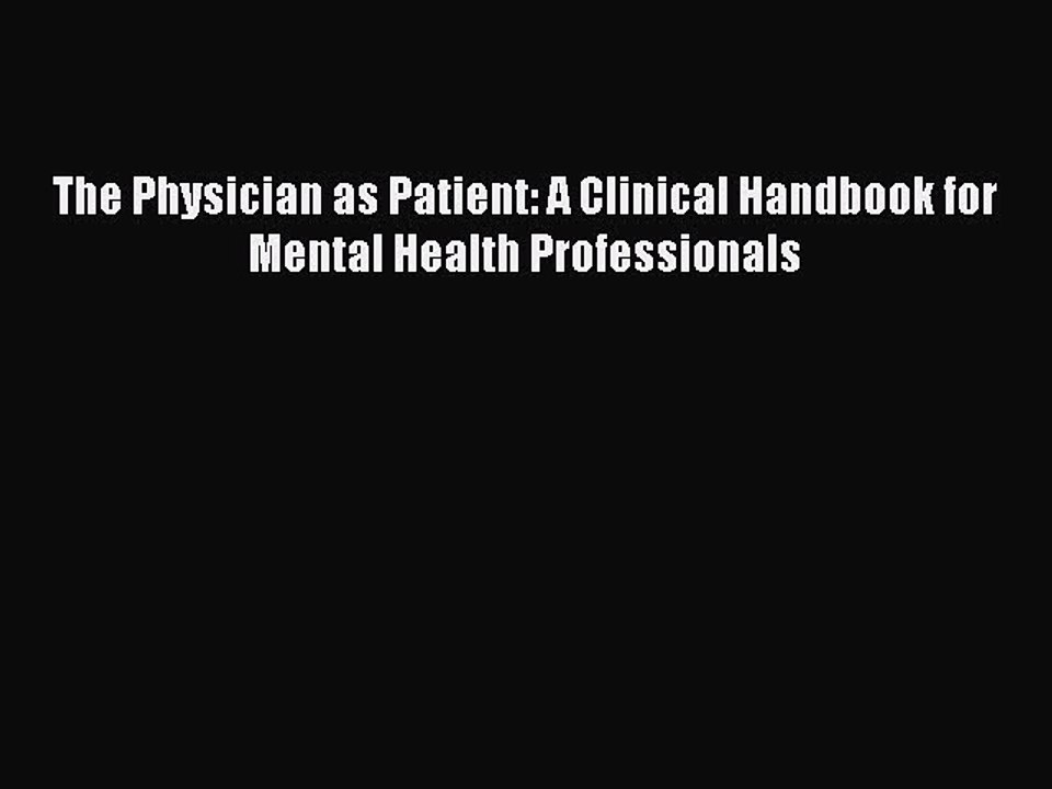 [PDF] The Physician as Patient: A Clinical Handbook for Mental Health Professionals  Read Online