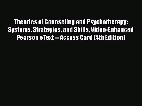 [PDF] Theories of Counseling and Psychotherapy: Systems Strategies and Skills Video-Enhanced