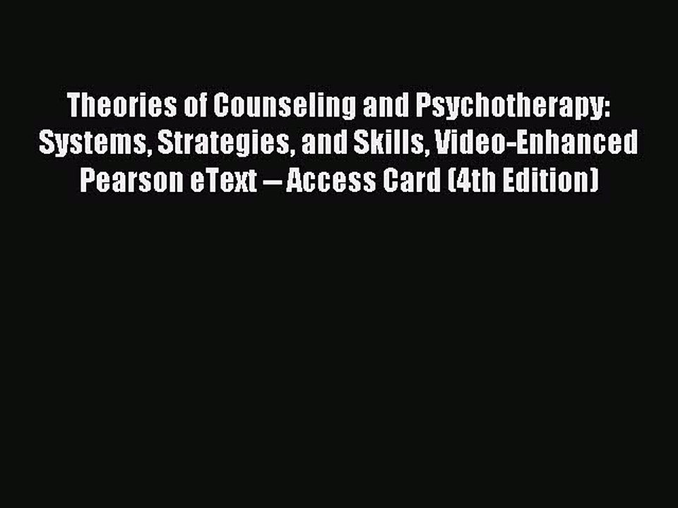 [PDF] Theories of Counseling and Psychotherapy: Systems Strategies and Skills Video-Enhanced