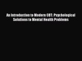 [Read PDF] An Introduction to Modern CBT: Psychological Solutions to Mental Health Problems