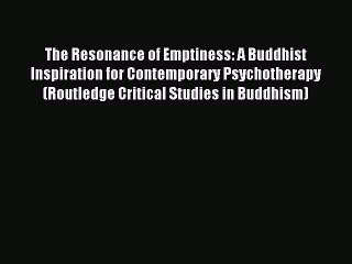 [Read PDF] The Resonance of Emptiness: A Buddhist Inspiration for Contemporary Psychotherapy