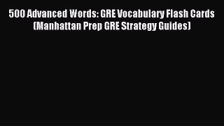 Read 500 Advanced Words: GRE Vocabulary Flash Cards (Manhattan Prep GRE Strategy Guides) Ebook