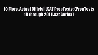 Read 10 More Actual Official LSAT PrepTests: (PrepTests 19 through 28) (Lsat Series) Ebook