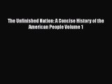 PDF The Unfinished Nation: A Concise History of the American People Volume 1  EBook
