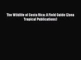 Read The Wildlife of Costa Rica: A Field Guide (Zona Tropical Publications) Ebook Free