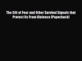 Read The Gift of Fear and Other Survival Signals that Protect Us From Violence [Paperback]