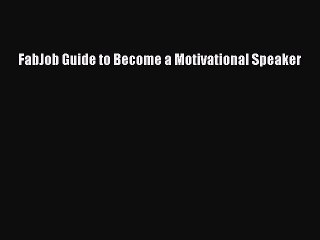 PDF FabJob Guide to Become a Motivational Speaker Free Books