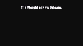 Read The Weight of New Orleans Ebook Free