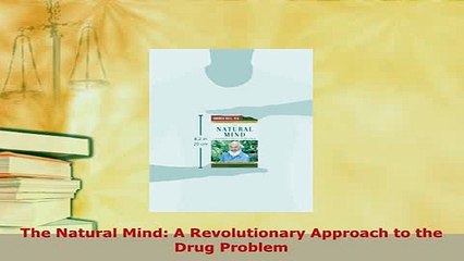 Download  The Natural Mind A Revolutionary Approach to the Drug Problem  EBook